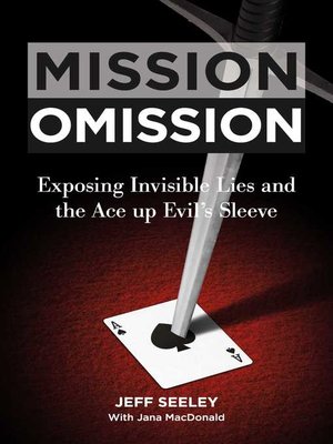 cover image of Mission Omission: Exposing Invisible Lies and the Ace up Evil's Sleeve